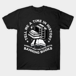 tell me a time in history when it was good guys banning book T-Shirt